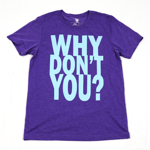 Why Don't You T-Shirt