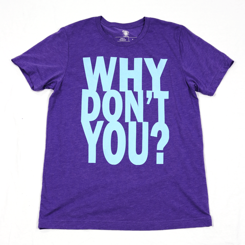 Why Don't You T-Shirt